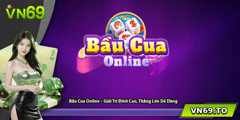 Bầu Cua Online – Giải Trí Đỉnh Cao, Thắng Lớn Dễ Dàng