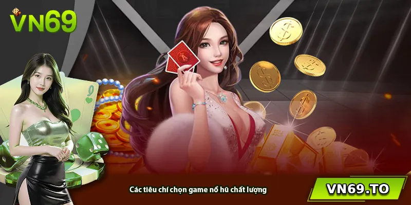 Các tiêu chí chọn game nổ hũ chất lượng