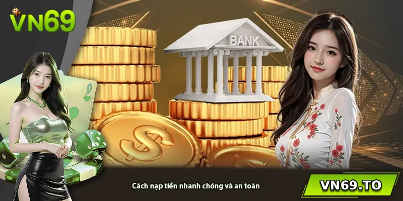 Cách nạp tiền nhanh chóng và an toàn