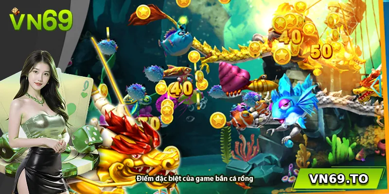 Điểm đặc biệt của game bắn cá rồng