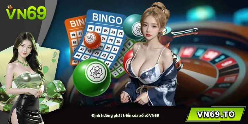 Định hướng phát triển của xổ số VN69