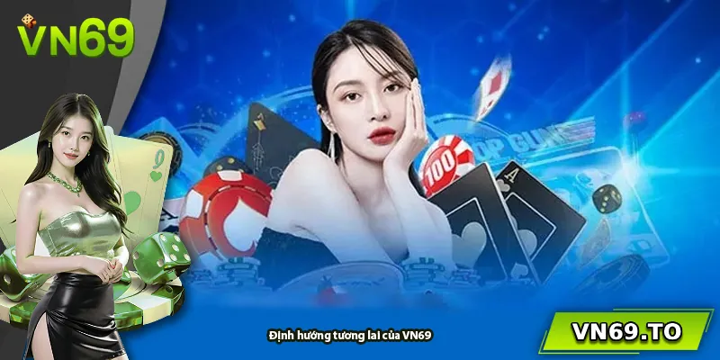 Định hướng tương lai của VN69