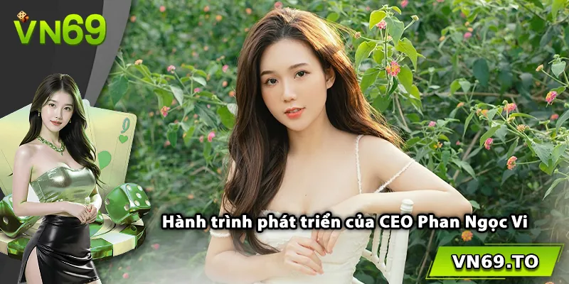 Hành trình phát triển của CEO Phan Ngọc Vi