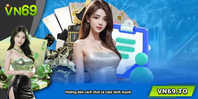 Hướng dẫn cách chơi cá cược lành mạnh