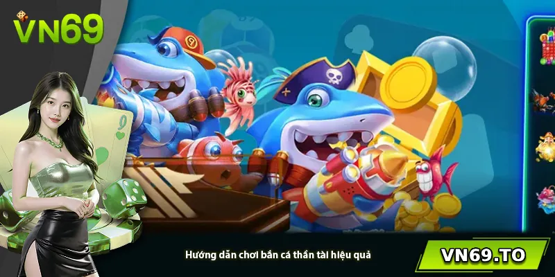 Hướng dẫn chơi bắn cá thần tài hiệu quả