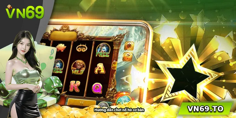 Hướng dẫn chơi nổ hũ cơ bản