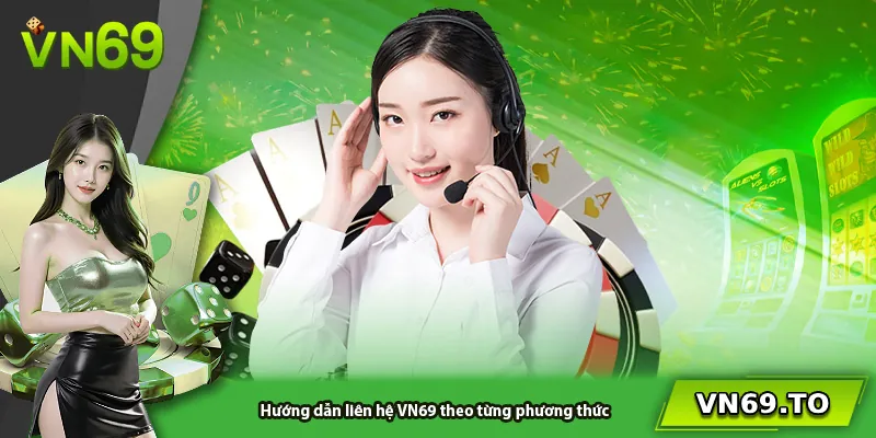 Hướng dẫn liên hệ VN69 theo từng phương thức