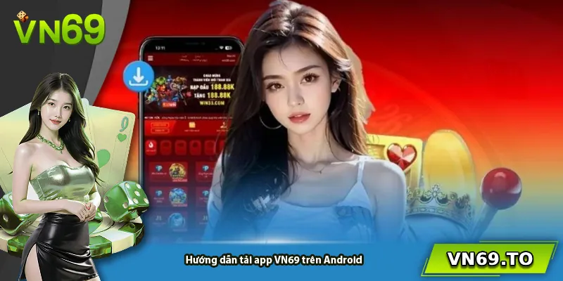 Hướng dẫn tải app VN69 trên Android