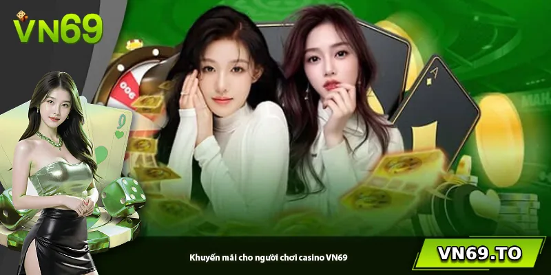 Khuyến mãi cho người chơi casino VN69