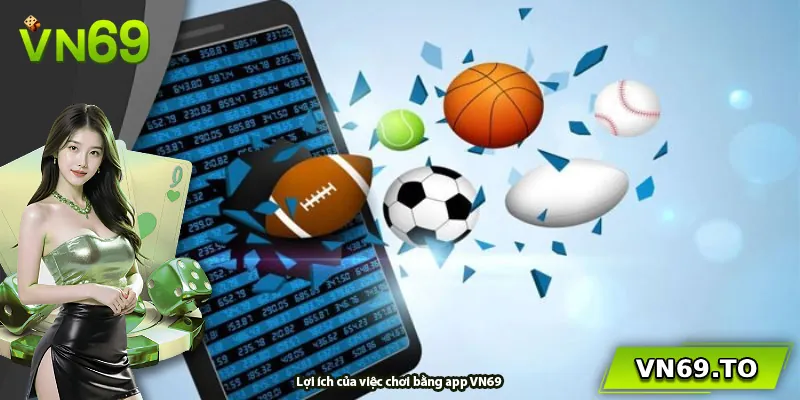 Lợi ích của việc chơi bằng app VN69