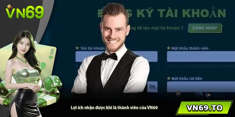 Lợi ích nhận được khi là thành viên của VN69