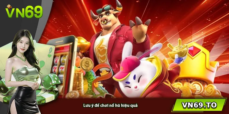 Lưu ý để chơi nổ hũ hiệu quả