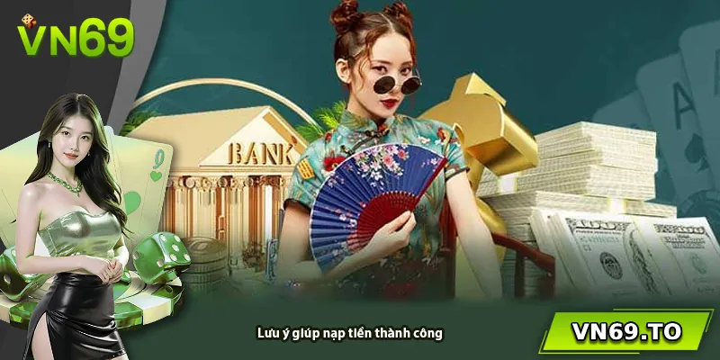 Lưu ý giúp nạp tiền thành công