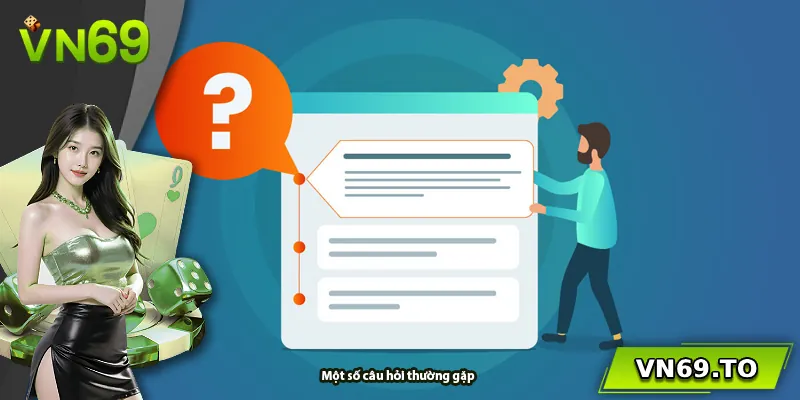 Một số câu hỏi thường gặp tại nhà cái VN69