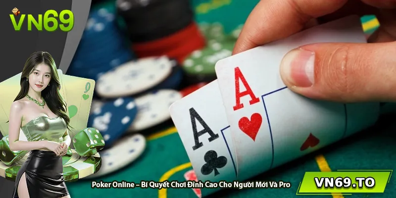 Poker Online – Bí Quyết Chơi Đỉnh Cao Cho Người Mới Và Pro