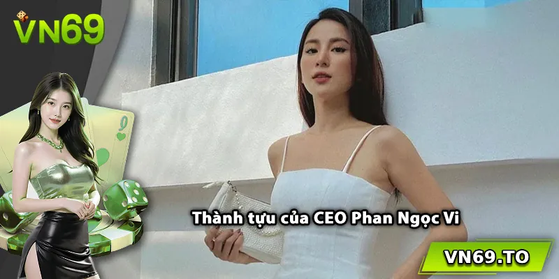 Thành tựu của CEO Phan Ngọc Vi