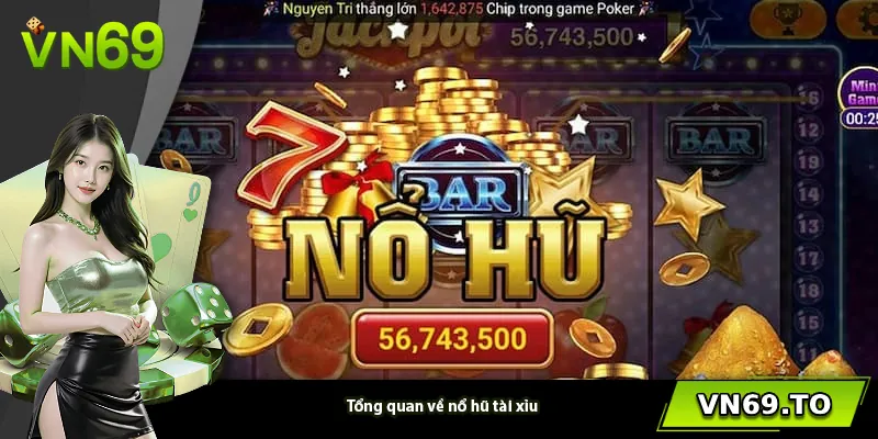 Tổng quan về nổ hũ tài xỉu