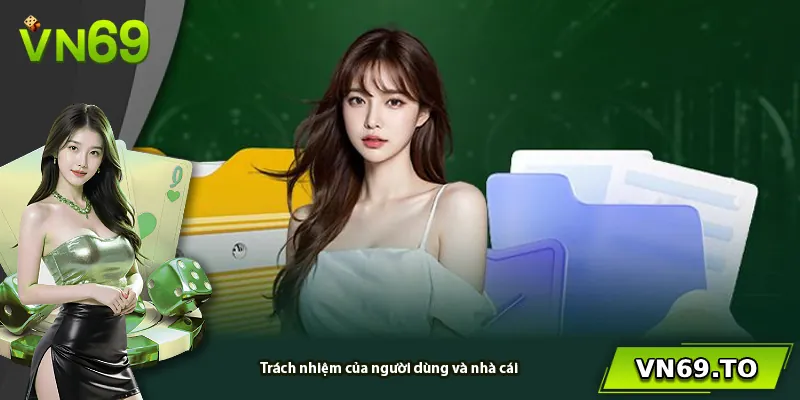 Trách nhiệm của người dùng và nhà cái